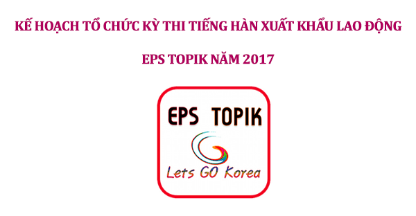 Thông báo tổ chức thi và phối hợp đăng ký thi tiếng Hàn EPS TOPIK 2017