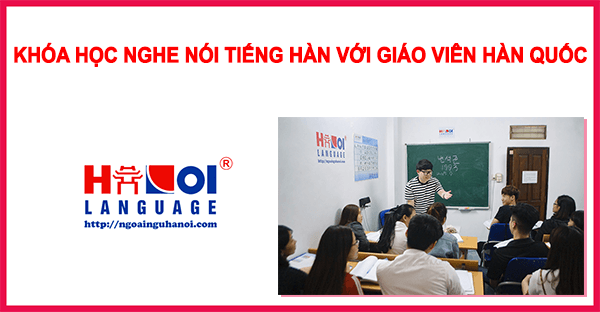 Lớp luyện nghe nói Tiếng Hàn với giáo viên Hàn Quốc