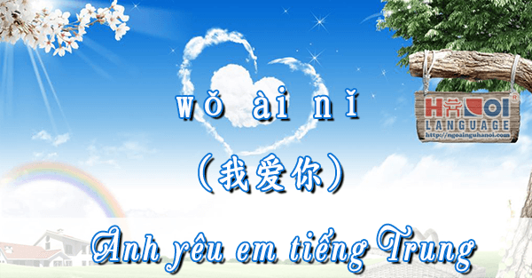 Hướng dẫn bạn nói Anh yêu Em tiếng Trung Quốc
