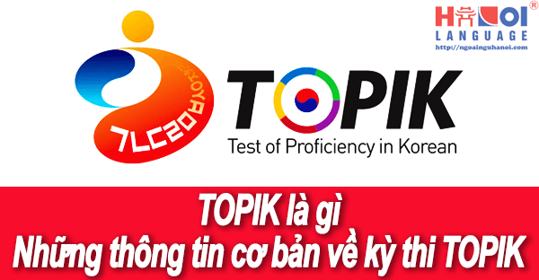 Topik là gì, những thông tin về kỳ thi Topik và thủ tục thi Topik liên quan