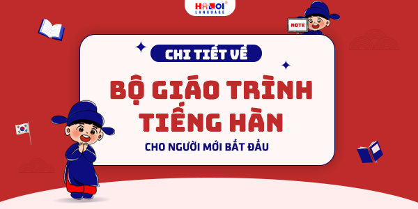 Chi tiết về bộ giáo trình Tiếng Hàn tổng hợp dành cho người mới học