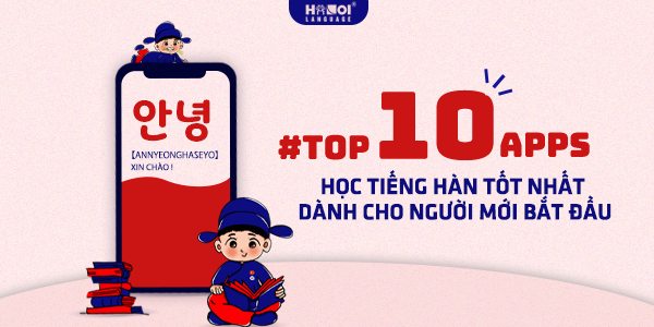 Top 10 App học tiếng Hàn tốt nhất dành cho người mới bắt đầu