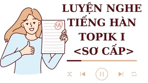 Cách luyện nghe tiếng Hàn Topik 1