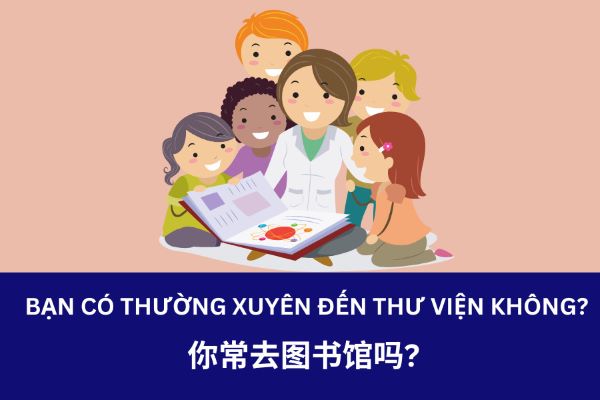 Giáo trình Hán Ngữ 2 – Bài 1: 你常去图书馆吗? Bạn có thường xuyên đến thư viện không?