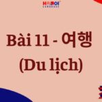 Giáo trình Tiếng Hàn Tổng hợp Sơ cấp 2: Bài 11 – 여행 (Du lịch)