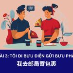 Giáo trình Hán Ngữ 2 – Bài 3: 我去邮局寄包裹. Tôi đi bưu điện gửi bưu phẩm
