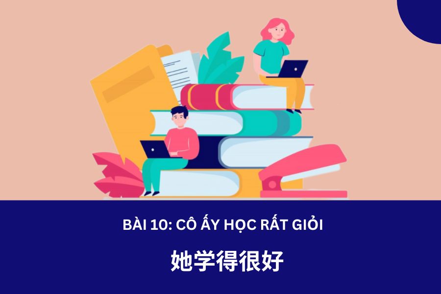 Giáo trình Hán ngữ 2  Bài 10: 她学得很好 –  Cô ấy học rất giỏi