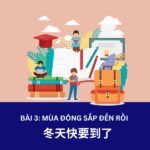 Giáo trình Hán Ngữ 3 – Bài 3: 冬天快要到了 – Mùa đông sắp đến rồi