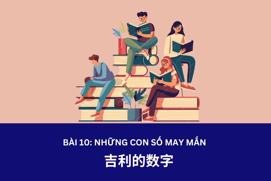 Giáo trình Hán Ngữ 4 – Bài 10: 吉利的数字 – Những con số may mắn 